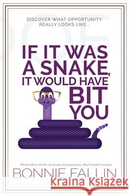 If It Was a Snake, It Would Have Bit You: Recognizing and Seizing Opportunities Bonnie Fallin 9781949003451 Waterside Productions - książka