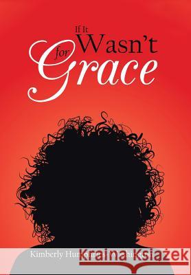 If It Wasn't for Grace Kimberly Humphries-Washington 9781543451153 Xlibris - książka