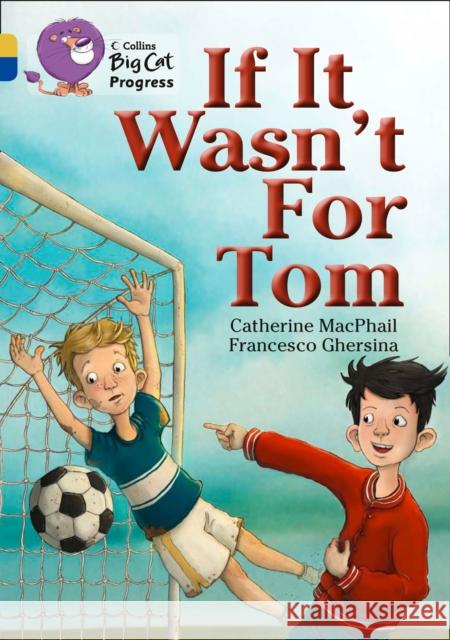 If It Wasn’t For Tom: Band 09 Gold/Band 16 Sapphire MacPhail, Catherine 9780007498628 HarperCollins Publishers - książka