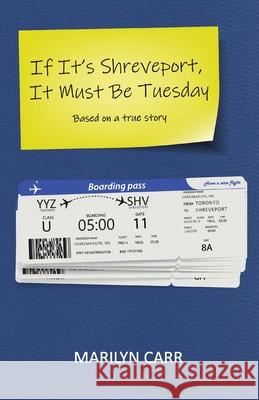 If It's Shreveport, It Must Be Tuesday: Based on a True Story Marilyn Carr 9781771807418 Iguana Books - książka