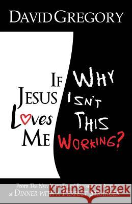 If Jesus Loves Me Why Isn't This Working? David Gregory 9780967514130 One Press - książka