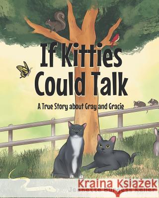 If Kitties Could Talk: A True Story about Gray and Gracie Jeanette Burgess Keller 9781644716564 Covenant Books - książka