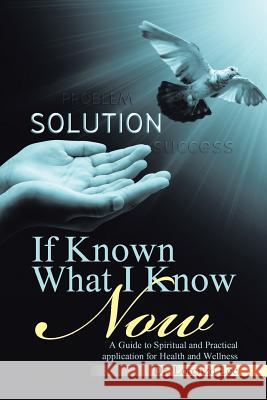 If Known What I Know Now: A Guide to Spiritual and Practical application for Health and Wellness Lee, Lorenzo 9781512752243 WestBow Press - książka
