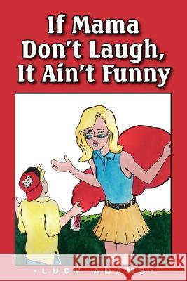 If Mama Don't Laugh, It Ain't Funny Lucy Adams 9780979441639 Palm Tree Press - książka