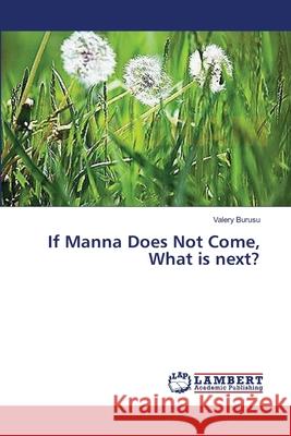 If Manna Does Not Come, What is next? Burusu Valery 9783659538513 LAP Lambert Academic Publishing - książka