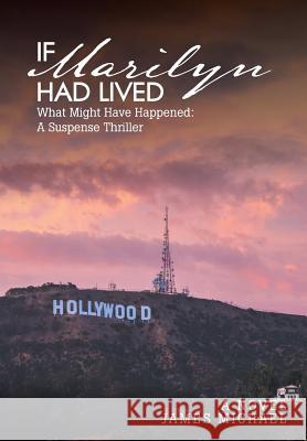 If Marilyn Had Lived: What Might Have Happened: A Suspense Thriller James Michael 9781643505046 Page Publishing Inc - książka