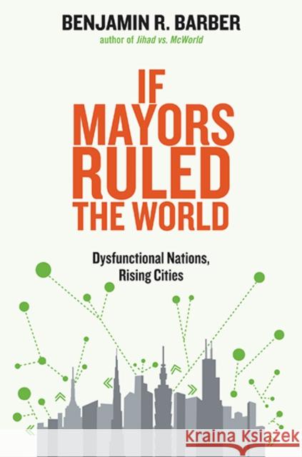 If Mayors Ruled the World: Dysfunctional Nations, Rising Cities Barber, Benjamin R. 9780300209327 YALE UNIVERSITY PRESS - książka