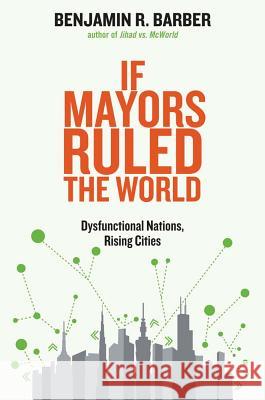 If Mayors Ruled the World: Dysfunctional Nations, Rising Cities - stan bdb 9780300164671 Barber, Benjamin A780300164671 John Wiley & Sons - książka