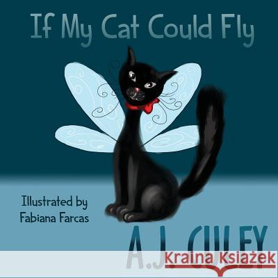 If My Cat Could Fly A. J. Culey Fabiana Farcas 9781536900149 Createspace Independent Publishing Platform - książka