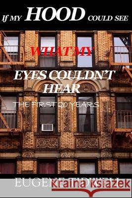 If My Hood Could See What My Eyes Couldn't Hear Eugene Tidwell 9781720482048 Createspace Independent Publishing Platform - książka