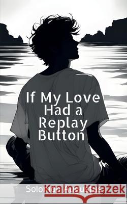 If My Love Had a Replay Button Solomon Augustus 9798893636635 Notion Press - książka