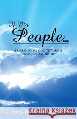 If My People...: Experiencing God Through Praise and Worship Dr Mary L Simmons-McLaughlin, PhD 9781512761252 WestBow Press - książka