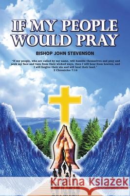 If My People Would Pray Bishop John R Stevenson 9781664197978 Xlibris Us - książka