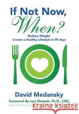 If Not Now, When?: Reduce Weight - Create a Healthy Lifestyle in 90 Days David Medansky Ph. D. Cnc Shemek 9781733738873 David Medansky Inc - książka