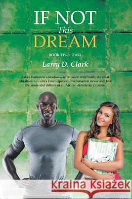 If Not This Dream: Book Two: Zaki Clark, Larry D. 9781504925662 Authorhouse - książka