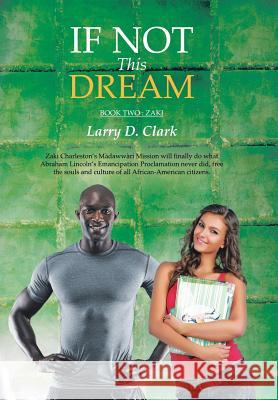 If Not This Dream: Book Two: Zaki Clark, Larry D. 9781504925679 Authorhouse - książka