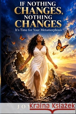 If Nothing Changes, Nothing Changes: It's Time for Your Metamorphosis Blair, Joy 9798172321368 Independently Published - książka