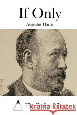 If Only Augustus Harris The Perfect Library 9781511832625 Createspace - książka
