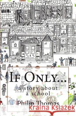 If Only...: A Story about a School Philip Thomas Eathan Nisbett 9781505359121 Createspace - książka