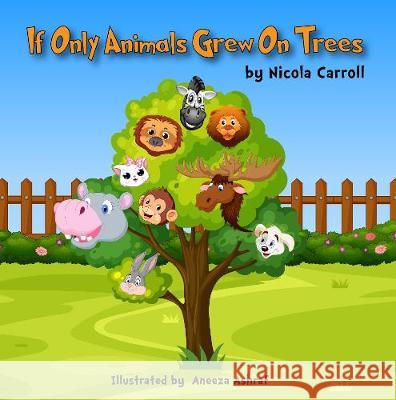 If Only Animals Grew On Trees Nicola Carroll Aneeza Ashraf 9781838220549 Carmyllie Publishing - książka