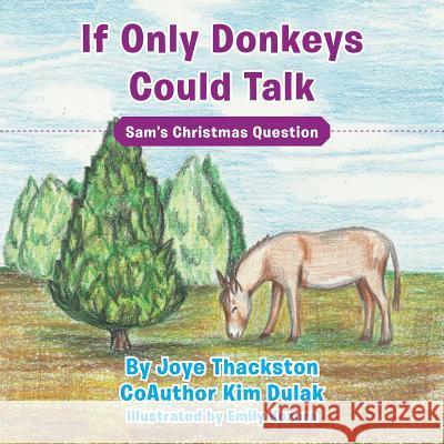 If Only Donkeys Could Talk: Sam's Christmas Question Joye Thackston 9781512761863 WestBow Press - książka