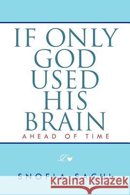 If Only God Used His Brain: Ahead of Time Sacul, Snofla 9781465335654 Xlibris Corporation - książka