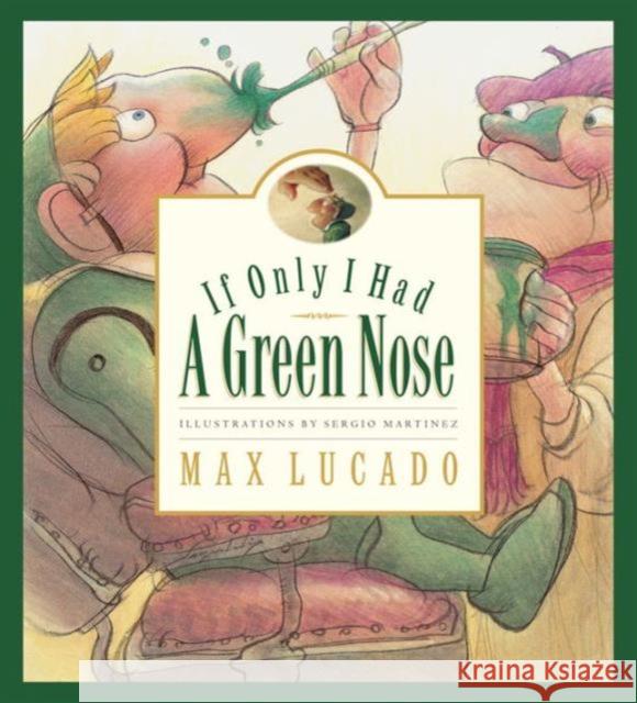 If Only I Had a Green Nose Max Lucado Sergio Martinez 9781581343977 Crossway Books - książka