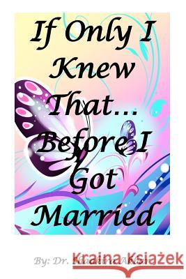 If Only I Knew That...Before I Got Married Dr Shaakira Akbar 9781475220087 Createspace - książka