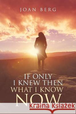 If Only I knew Then What I Know Now: A Journey Of Learning Joan Berg 9781641405874 Christian Faith - książka