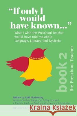 If Only I Would Have Known...: What I wish the Preschool Teacher would have told me about Language, Literacy, and Dyslexia Faith Borkowsky Sheryl Lynn Rosenstoc 9781734068818 High Five Literacy Publishing - książka