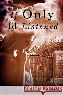 If Only I'd Listened Claire Boley 9781848977754 Olympia Publishers - książka