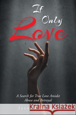 If Only Love: A Search for True Love Amidst Abuse and Betrayal Jalene Haines 9781638447092 Christian Faith Publishing, Inc - książka