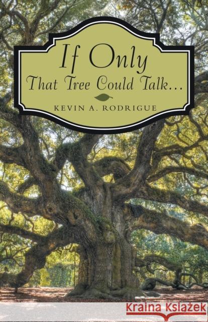 If Only That Tree Could Talk ... Kevin A Rodrigue 9781480892446 Archway Publishing - książka