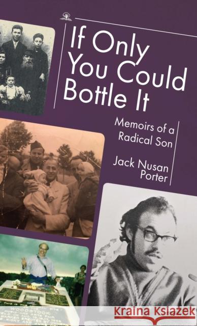 If Only You Could Bottle It: Memoirs of a Radical Son Jack Nusan Porter 9781644698990 Cherry Orchard Books - książka