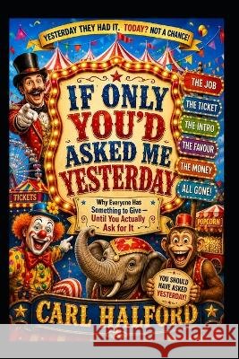 If Only You'd Asked Me Yesterday: Why Everyone Has Something to Give - Until You Actually Ask for It Nguyen Thi, Hanh, Halford, Carl 9798191718330 Independently Published - książka