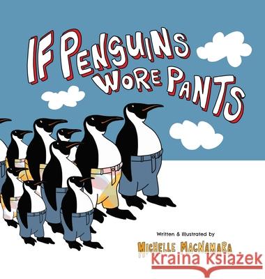 If Penguins Wore Pants: A wildly entertaining animal rhyme Michelle MacNamara Michelle MacNamara 9780645056112 Greatfunbooks.com - książka