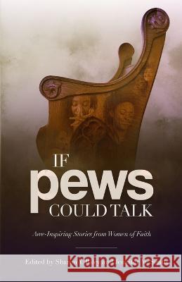 If Pews Could Talk: Awe-Inspiring Stories from Women of Faith Nakia Gater Angel Saffold Donna Fisher 9781735325545 Holy Impact Publishing, LLC - książka