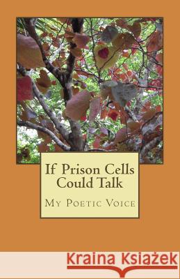 If Prison Cells Could Talk: My Poetic Voice MR Lyle Craig Sanders 9781492886853 Createspace Independent Publishing Platform - książka