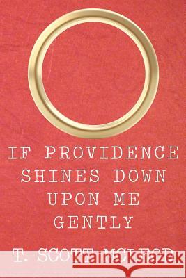 If Providence Shines Down Upon Me Gently T. Scott McLeod 9781479392063 Createspace - książka
