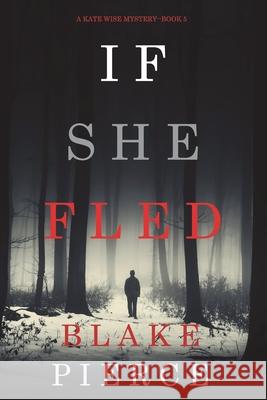 If She Fled (A Kate Wise Mystery-Book 5) Blake Pierce 9781094374017 Blake Pierce - książka