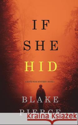 If She Hid (A Kate Wise Mystery-Book 4) Blake Pierce 9781094309996 Blake Pierce - książka