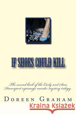 If Shoes Could Kill: The second book of the Carly and Sam Davenport espionage murder mystery trilogy. Graham, Doreen Joy 9781500685966 Createspace - książka