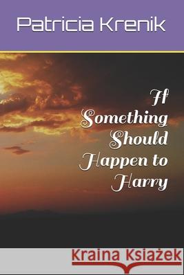 If Something Should Happen to Harry Patricia Krenik 9781549698774 Independently Published - książka