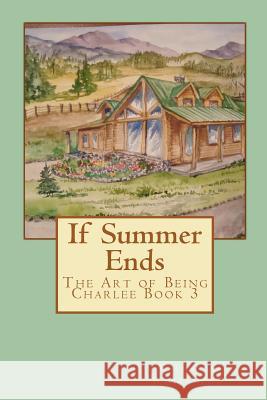 If Summer Ends: The Art of Being Charlee Book 3 Celestia O. Whitehead Celestia Whitehead 9781481827430 Createspace - książka