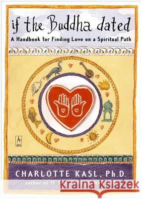 If the Buddha Dated: A Handbook for Finding Love on a Spiritual Path Charlotte Davis Kasl 9780140195835 Penguin Books - książka