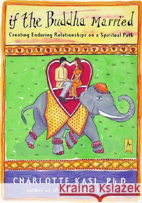 If the Buddha Married: Creating Enduring Relationships on a Spiritual Path Charlotte Sophia Kasl 9780140196221 Compass Books - książka