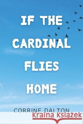 If the Cardinal Flies Home Corrine Dalton 9798635435694 Independently Published - książka