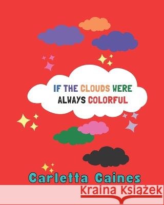 If The Clouds Were Always Colorful Carletta Gaines 9798423256845 Independently Published - książka