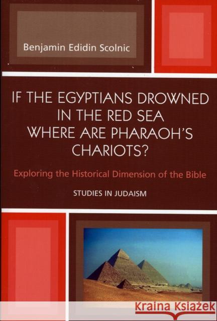 If the Egyptians Drowned in the Red Sea Where are Pharaoh's Chariots?: Exploring the Historical Dimension of the Bible Scolnic, Benjamin Edidin 9780761831471 University Press of America - książka