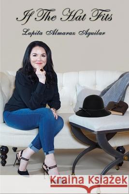 If The Hat Fits: A Poetry Collection by Lupita Almaraz Aguilar Lupita Almaraz Aguilar 9780578683751 Hope Kelley Book Publishing - książka